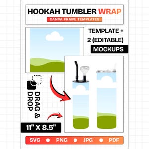 May include: A digital design template for a hookah tumbler wrap featuring the text HOOKAH TUMBLER WRAP, CANVA FRAME TEMPLATES, TEMPLATE + 2 (EDITABLE) MOCKUPS, DRAG & DROP, and 11" X 8.5". Includes SVG, PNG, JPG, and PDF file format labels.