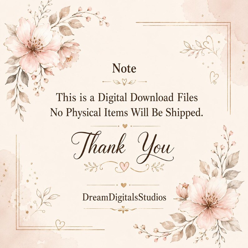 Peut inclure: Un avis num&eacute;rique orn&eacute; d'illustrations florales rose p&acirc;le dans les coins et de lignes dor&eacute;es. Le texte indique : Note, This is a Digital Download Files, No Physical Items Will Be Shipped, Thank You, et DreamDigitalStudios.