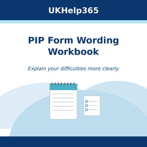 May include: A digital workbook cover titled UKHelp365 PIP Form Wording Workbook with the subtitle Explain your difficulties more clearly. The design features a white background with blue accents, a spiral-bound notepad, and a checklist icon.