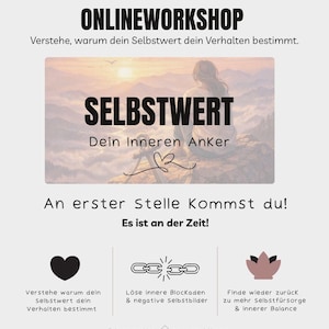 May include: A digital flyer for an online workshop titled ONLINEWORKSHOP, featuring a landscape image of a person sitting on a cliff with the text SELBSTWERT Dein Inneren Anker. It includes the phrases An erster Stelle Kommst du! and Es ist an der Zeit!