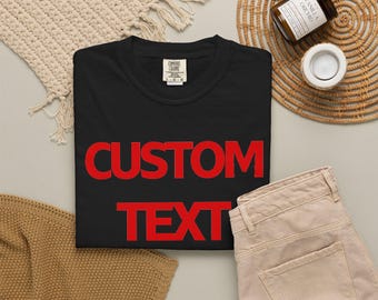 Custom  Text  |  T-Shirt | Personalized Quote Tee | Comfort Colors Unisex Graphic Shirt