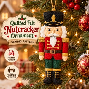May include: A quilted felt nutcracker ornament sewing pattern featuring a red, green, black, and gold soldier design. The text reads Quilted Felt Nutcracker Ornament Sewing Pattern, PDF Written Pattern, and Printable Templates.