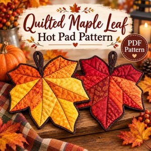 May include: A digital PDF pattern for a quilted maple leaf hot pad. The image displays two fabric hot pads shaped like maple leaves, one in yellow and orange tones and the other in red and orange, both featuring dark brown trim and loops.