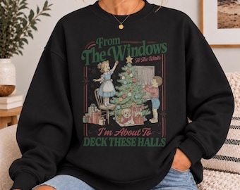 Sweat-shirt « Des fenêtres aux murs, je vais décorer ces halls », pull de Noël humoristique, t-shirt rétro pour les fêtes, t-shirt de Noël