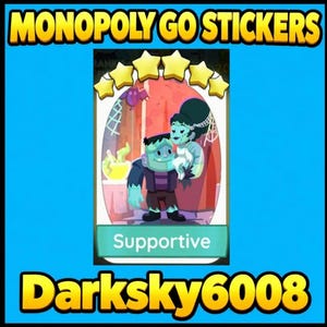May include: A digital Monopoly Go sticker titled Supportive featuring a cartoon Frankenstein monster holding a bride character. The sticker has five yellow stars at the top, a light blue border, and the text Darksky6008 at the bottom.