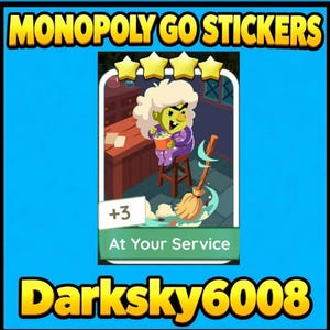 May include: A Monopoly Go digital sticker featuring a green-skinned character with white hair sitting on a stool, eating from a bowl, with a broom nearby. The card displays four yellow stars, the text +3, and the title At Your Service.