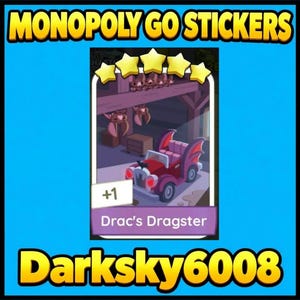 May include: A digital game card titled Monopoly Go Stickers featuring a five-star rating and an illustration of a red and purple bat-themed car labeled Drac's Dragster. The card includes a plus one indicator and the username Darksky6008.