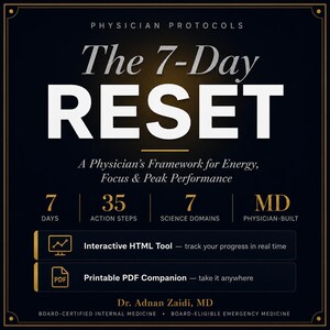 Könnte beinhalten: Eine schwarze quadratische Grafik mit dem Titel The 7-Day RESET, A Physician's Framework for Energy, Focus & Peak Performance von Dr. Adnan Zaidi, MD. Sie listet 7 Tage, 35 Handlungsschritte, 7 Wissenschaftsbereiche und MD-Funktionen mit einem interaktiven HTML-Tool und einem druckbaren PDF-Begleiter auf.