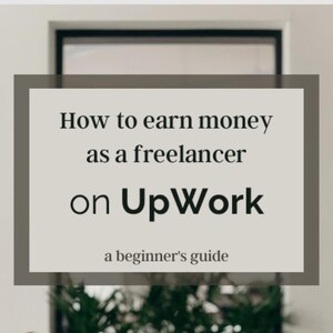 May include: A rectangular sign with a light beige background and a dark gray border. The text reads: How to earn money as a freelancer on UpWork, a beginner's guide. The lettering is in a dark gray serif font, with UpWork in a bold sans-serif.