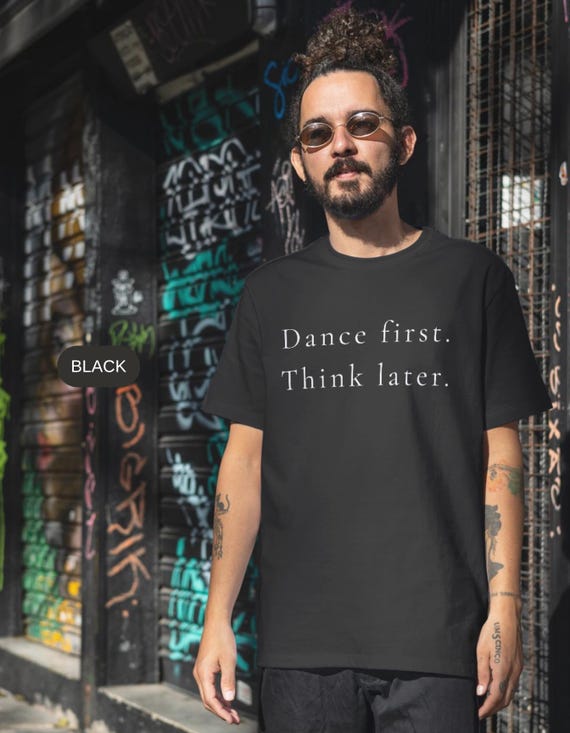 Dance First Think Later Shirt, Minimalist Dancer Typography Tee