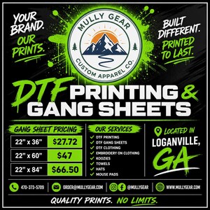 May include: A black promotional graphic for Mully Gear Custom Apparel Co. featuring a mountain logo, DTF printing and gang sheet services, pricing for 22" x 36", 22" x 60", and 22" x 84" sheets, contact details, and the text Quality Prints. No Limits.