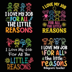May include: Four graphic designs on a black background featuring stick figure children and colorful text. The designs include phrases like I LOVE MY JOB FOR ALL THE LITTLE REASONS, accompanied by illustrations of apples, pencils, suns, and handprints.