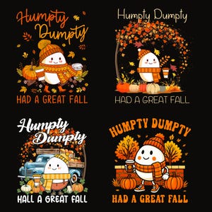 May include: Four graphic designs featuring a cartoon egg character wearing a knit hat and scarf, holding a coffee cup, surrounded by autumn leaves, pumpkins, and a blue truck. Each design includes the text Humpty Dumpty Had A Great Fall.