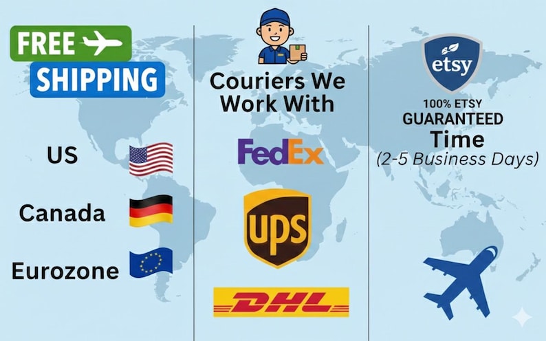 May include: A light blue world map graphic featuring text that reads FREE SHIPPING, Couriers We Work With, FedEx, UPS, DHL, and 100% ETSY GUARANTEED Time (2-5 Business Days). The image includes flags for the US, Canada, and the Eurozone, plus an airplane icon.