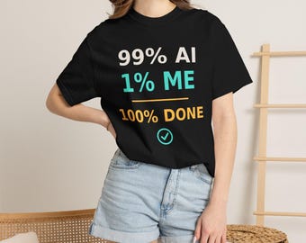 99 AI, 1 Me, 100% Done Funny T-Shirt, Programmer Gift, AI Meme Tee, Developer Productivity Shirt, Coding Tech Humor Nerd Gift
