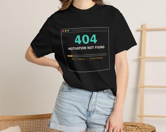 404 Motivation Not Found T-Shirt, Sarcastic Programmer Meme Tee, Tech Humor Shirt