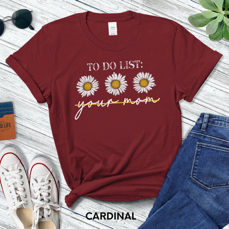 To Do List Your Mom T-Shirt For Men Or Women