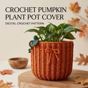 May include: A burnt orange crochet pumpkin plant pot cover featuring vertical ribbed texture, a small green crocheted leaf and vine detail, and a central yarn bow. The text CROCHET PUMPKIN PLANT POT COVER DIGITAL CROCHET PATTERN is visible.