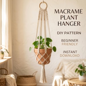 May include: A cream-colored macrame plant hanger with a wooden ring at the top and a tassel at the bottom, holding a terracotta pot with a green plant. Text reads: MACRAME PLANT HANGER, DIY PATTERN, BEGINNER FRIENDLY, INSTANT DOWNLOAD.