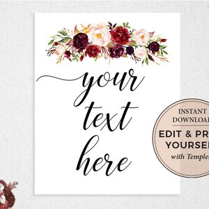 May include: Printable sign with a floral design in shades of burgundy, pink, and white. The text on the sign reads "your text here". The sign also includes the text "Instant Download, Edit & Print Yourself with Templett".