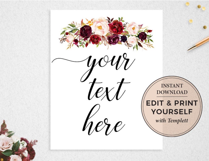 May include: Printable sign with a floral design in shades of burgundy, pink, and white. The text on the sign reads "your text here". The sign also includes the text "Instant Download, Edit & Print Yourself with Templett".