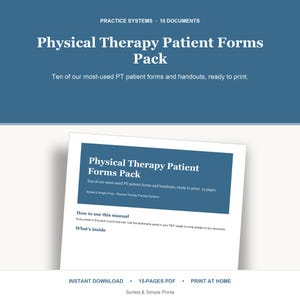 May include: A digital document titled Physical Therapy Patient Forms Pack, featuring ten patient forms and handouts. The text includes Practice Systems, 10 Documents, How to use this manual, and What's inside. It is a 15-page PDF for print at home.
