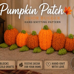 May include: A hand-knitted pumpkin patch door hugger featuring six orange pumpkins with green stems and leaves. The text reads Pumpkin Patch Door Hugger Hand Knitting Pattern, Blocks Drafts Keeps The Cold Out, and Heggie's Huggables.