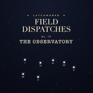 May include: A dark navy blue graphic print featuring the text LATCHWORKS FIELD DISPATCHES No. IV THE OBSERVATORY in white and cream lettering. Below the text is a constellation diagram with white stars connected by dotted lines and numbers.