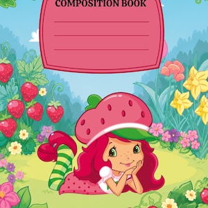 May include: A composition book with a pink label featuring the text COMPOSITION BOOK. The cover art depicts a cartoon character with red hair and a strawberry hat lying in a garden with red strawberries, green leaves, and colorful flowers.