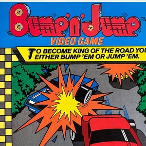 May include: A vintage "Bump 'n Jump" video game graphic. The title is in large red letters on a blue background. The image depicts a car crash with a red car and a blue car. The text reads, "To become king of the road you either bump 'em or jump 'em."