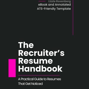 May include: A black digital book cover titled The Recruiter's Resume Handbook: A Practical Guide to Resumes That Get Noticed by Lizzie Rosenberg. It includes an eBook and Annotated ATS-Friendly Template with a bright pink vertical rectangle.