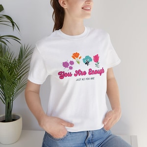 You Are Enough floral script T-Shirt | pastel flowers, self love message