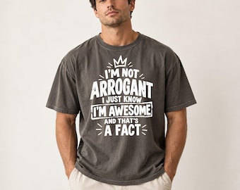 I'm Not Arrogant T-Shirt, Funny Sarcastic Shirt with Saying, Confidence Quote Graphic Tee, Humorous Birthday Gift for Him, Boyfriend
