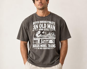 Funny Model Railroad T-Shirt, 80th Birthday Gift for Grandpa, Never Underestimate an Old Man, Train Lover Hobby Tee, Model Railroader Shirt