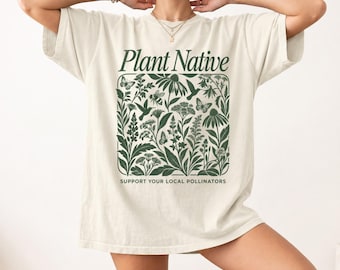 Plant Native T-Shirt, Support Your Local Pollinators Graphic Tee, Botanical Wildflower Shirt, Cottagecore Gardening Gift for Plant Lover