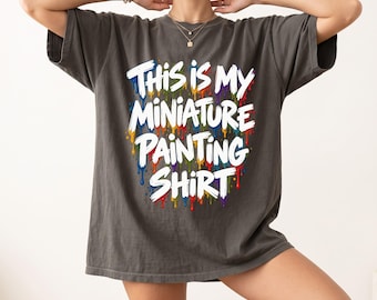 This Is My Miniature Painting Shirt, Funny Paint Splatter Tee for Tabletop Gamers, Colorful Wargamer Gift for Modelers and Hobby Artists