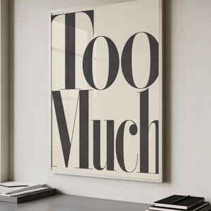 Too Much Typography Print | Funny Minimalist Wall Art | Deadpan Quote Poster | Sarcastic Office Decor | Bold Type Saying