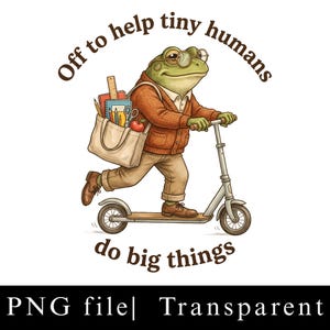 Teacher Frog PNG | Off To Help Tiny Humans Do Big Things Design (Digital Download)