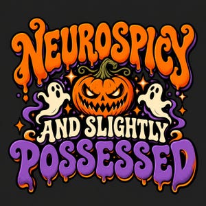 May include: A graphic design featuring the text NEUROSPICY AND SLIGHTLY POSSESSED in orange and purple dripping letters. A central orange jack-o'-lantern with a jagged face is flanked by two white ghosts against a dark background.