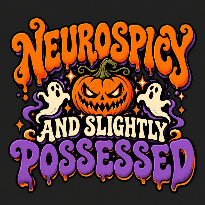 May include: A graphic design featuring the text NEUROSPICY AND SLIGHTLY POSSESSED in orange and purple dripping letters. A central orange jack-o'-lantern with a jagged face is flanked by two white ghosts against a dark background.