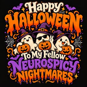 May include: A graphic design on a black background featuring three white ghosts wearing purple witch hats and holding orange jack-o'-lanterns. The text reads Happy Halloween To My Fellow Neurospicy Nightmares in orange and purple lettering.