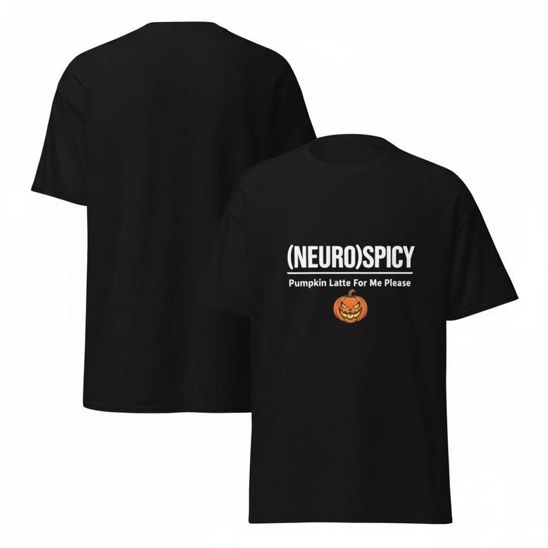 May include: A black short-sleeved t-shirt featuring the white text (NEURO)SPICY and Pumpkin Latte For Me Please, accompanied by a small orange jack-o'-lantern graphic with a grinning face centered below the printed text.