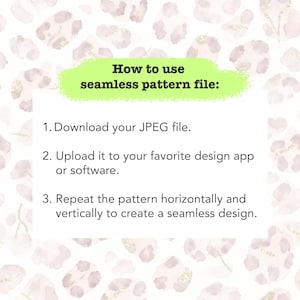 May include: A digital instruction card with a light green header reading How to use seamless pattern file: followed by three numbered steps for downloading, uploading, and repeating the JPEG file, set against a pale pink leopard print background.