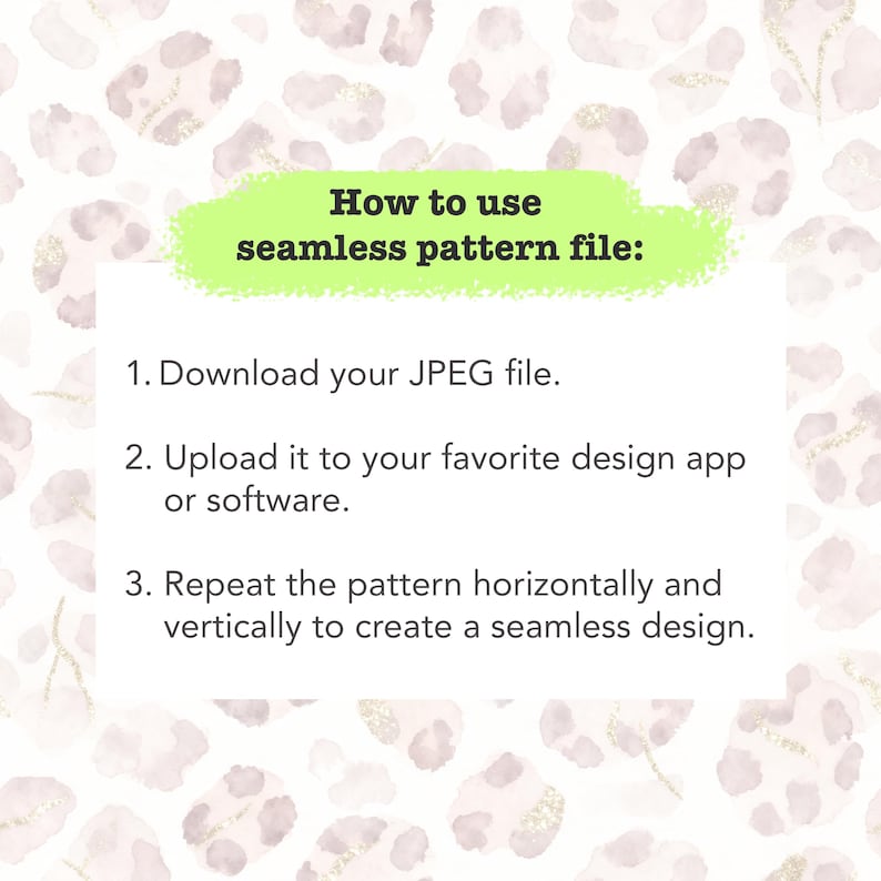 May include: A digital instruction card with a light green header reading How to use seamless pattern file: followed by three numbered steps for downloading, uploading, and repeating the JPEG file, set against a pale pink leopard print background.