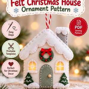 May include: A felt Christmas house ornament pattern featuring a white house with a green door, a wreath, and two small green trees. The text reads Felt Christmas House Ornament Pattern, Easy Steps, Printable Templates, and PDF Sewing Pattern.