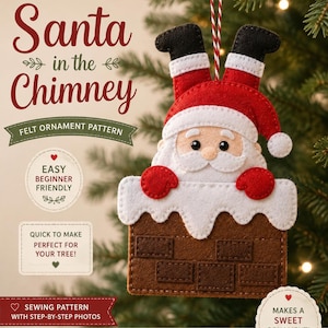 May include: A felt sewing pattern titled Santa in the Chimney featuring a Santa Claus ornament with red, white, and brown felt pieces. The text includes Easy & Fun Felt Sewing Pattern, Easy Beginner Friendly, and Quick to Make Perfect for Your Tree.