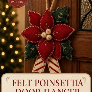 May include: A felt poinsettia door hanger featuring red petals, dark green leaves, and three small white felt balls in the centre. A striped ribbon hangs below, and the text reads 15-PAGE PDF PATTERN and FELT POINSETTIA DOOR HANGER Beginner Hand-Sewing Pattern.