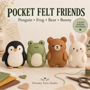 May include: Four felt plush toys titled POCKET FELT FRIENDS: a black and white penguin, a green frog, a brown bear, and a white bunny. The text reads 4 EASY SEWING PATTERNS and Dreamy Yarn Studio. Each figure features simple stitched details.