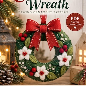 May include: A felt Christmas wreath sewing ornament pattern featuring a green circular base, a large red bow, white felt flowers with red centres, and red berry accents. The text reads Christmas Wreath, PDF Digital Download, Full-Size Templates, Step-By-Step Guide, Beginner Friendly, and Handmade Holiday Decor.