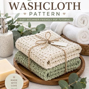 May include: A digital document titled Crochet Washcloth Pattern Easy Beginner-Friendly PDF Tutorial featuring two folded crocheted washcloths in cream and sage green, tied with twine and a small tag, alongside a soap bar and white towels.